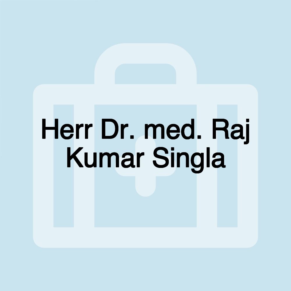 Herr Dr. med. Raj Kumar Singla