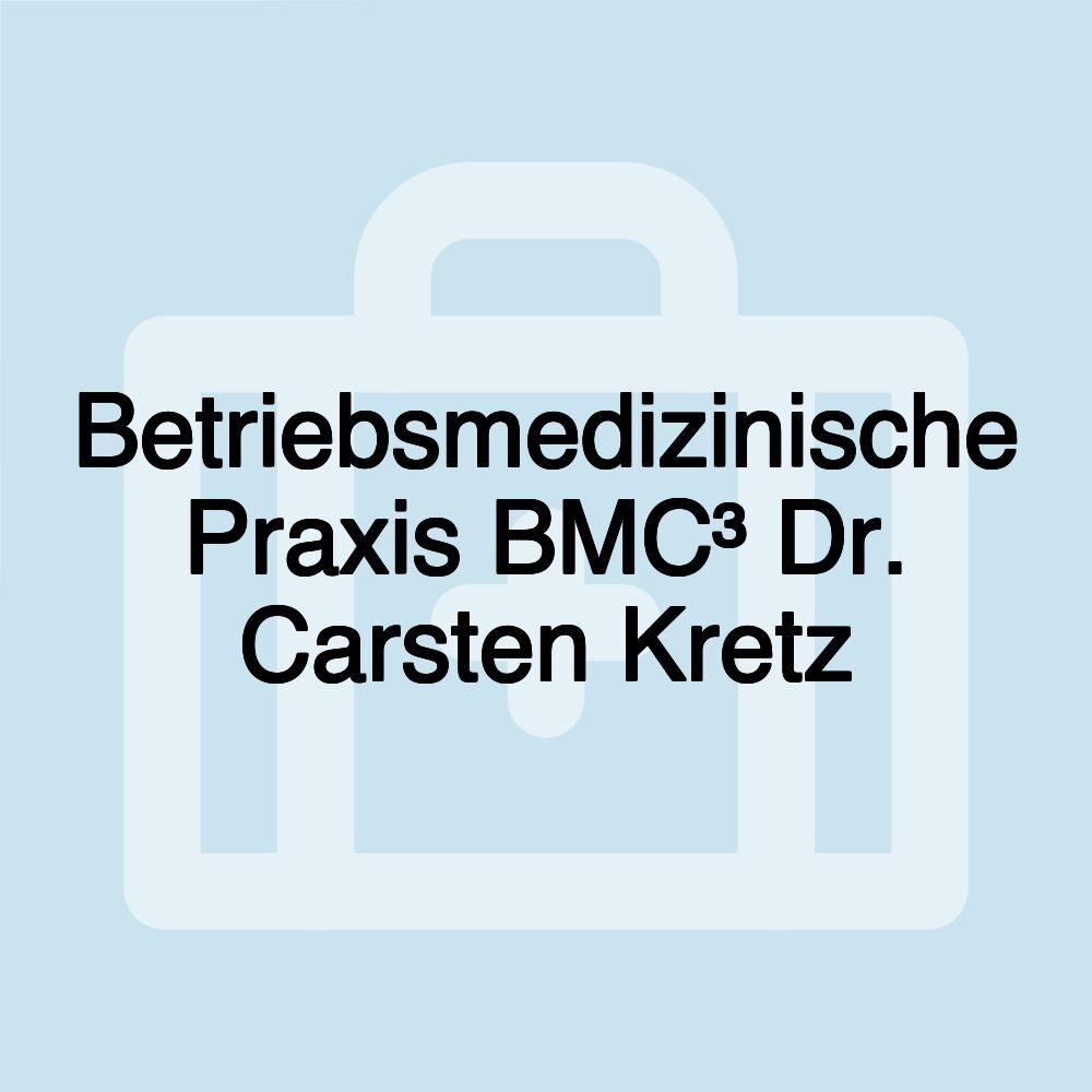 Betriebsmedizinische Praxis BMC³ Dr. Carsten Kretz