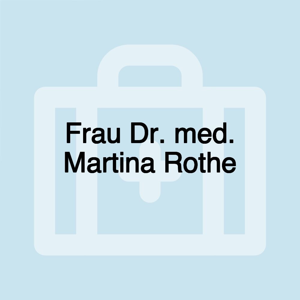 Frau Dr. med. Martina Rothe