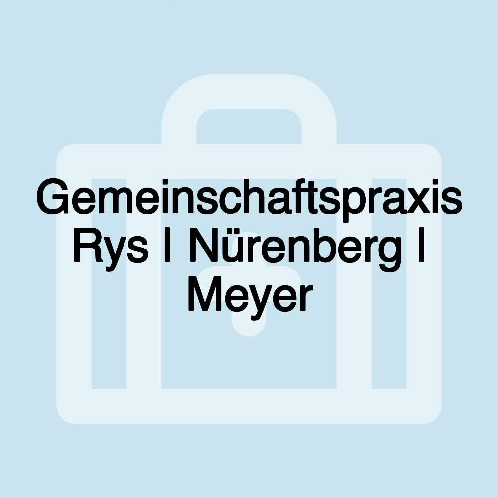 Gemeinschaftspraxis Rys | Nürenberg | Meyer