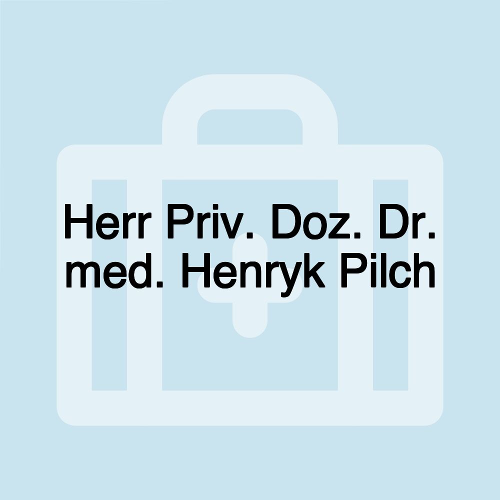 Herr Priv. Doz. Dr. med. Henryk Pilch