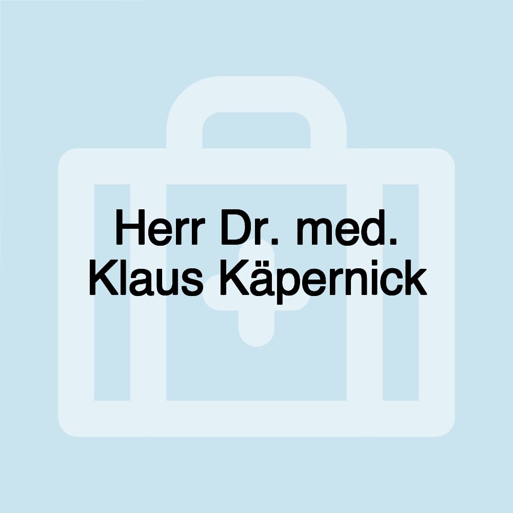 Herr Dr. med. Klaus Käpernick