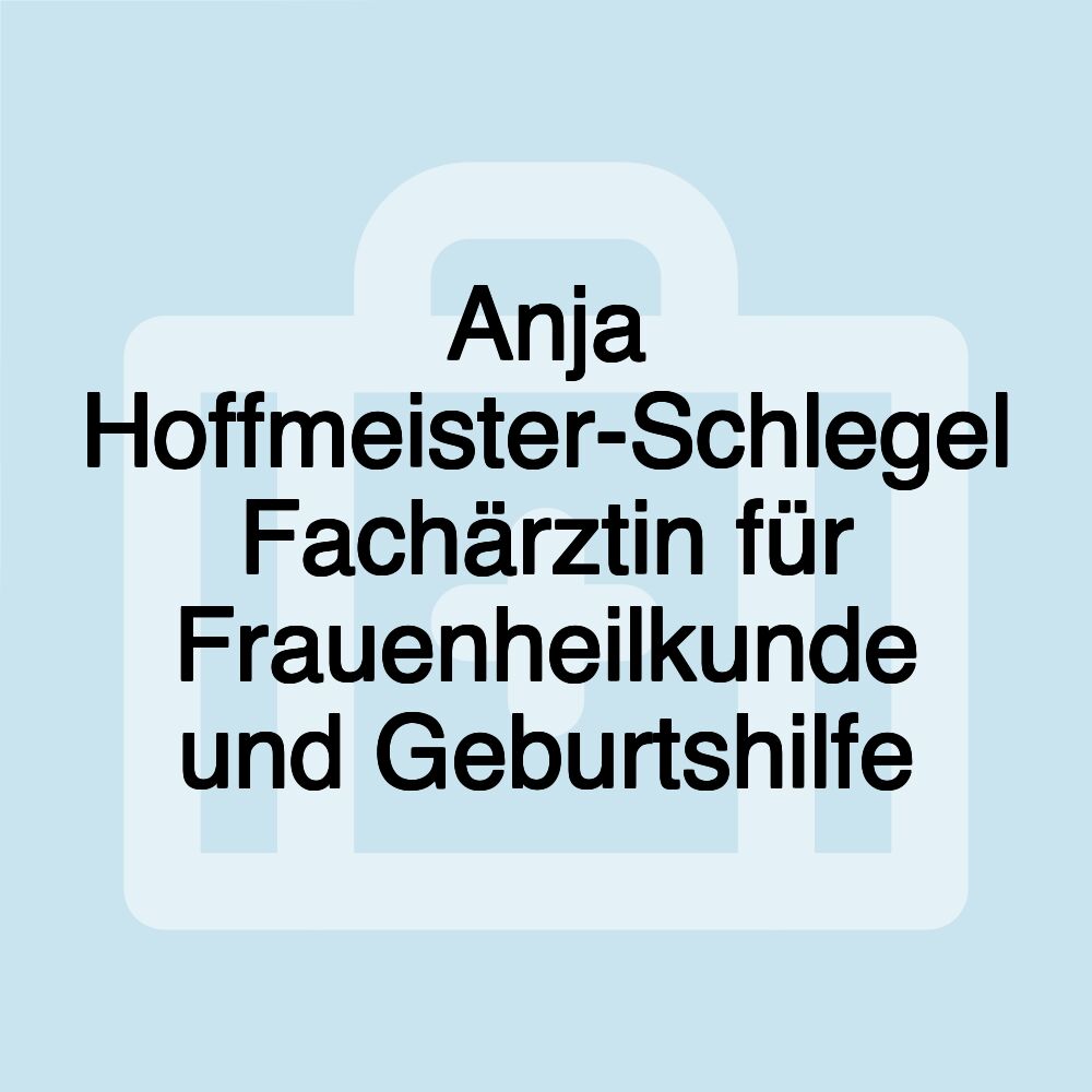 Anja Hoffmeister-Schlegel Fachärztin für Frauenheilkunde und Geburtshilfe