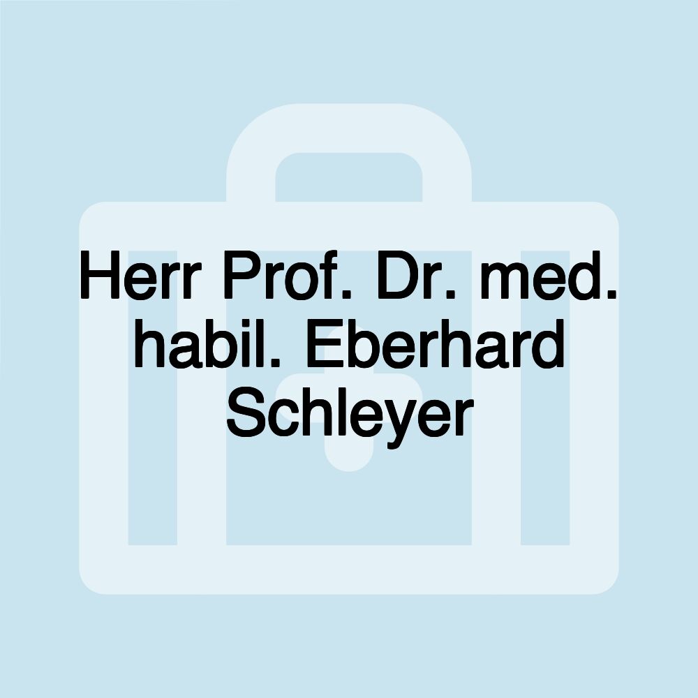 Herr Prof. Dr. med. habil. Eberhard Schleyer