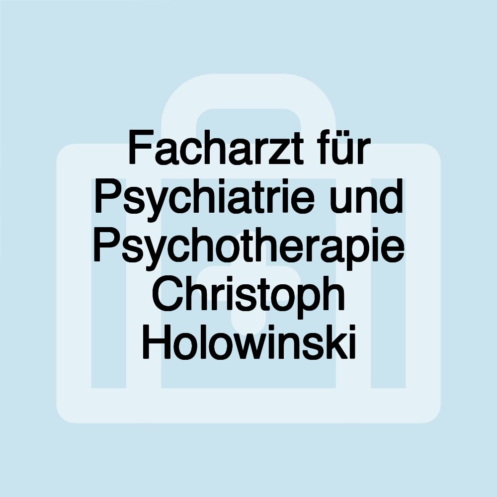 Facharzt für Psychiatrie und Psychotherapie Christoph Holowinski