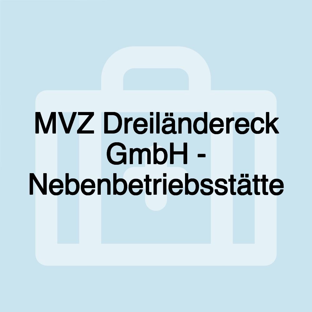 MVZ Dreiländereck GmbH - Nebenbetriebsstätte