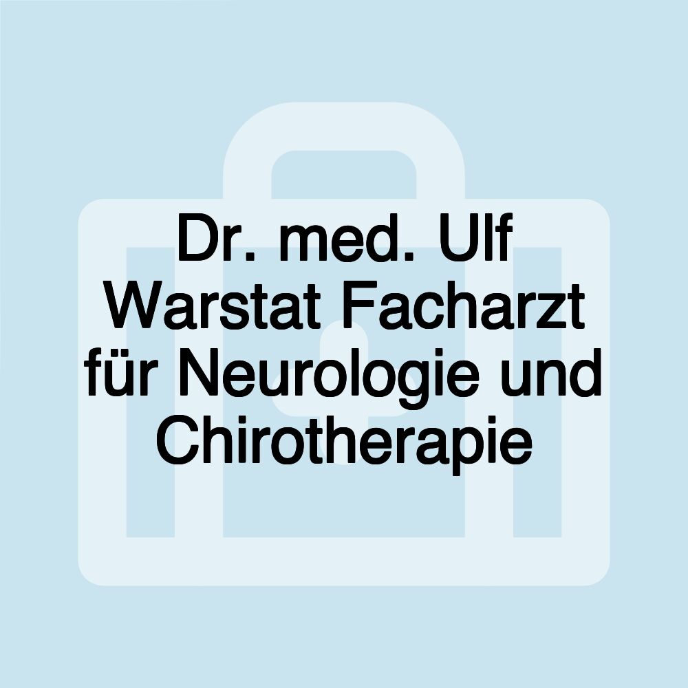 Dr. med. Ulf Warstat Facharzt für Neurologie und Chirotherapie