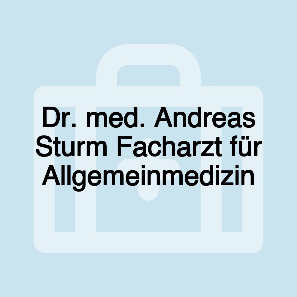 Dr. med. Andreas Sturm Facharzt für Allgemeinmedizin