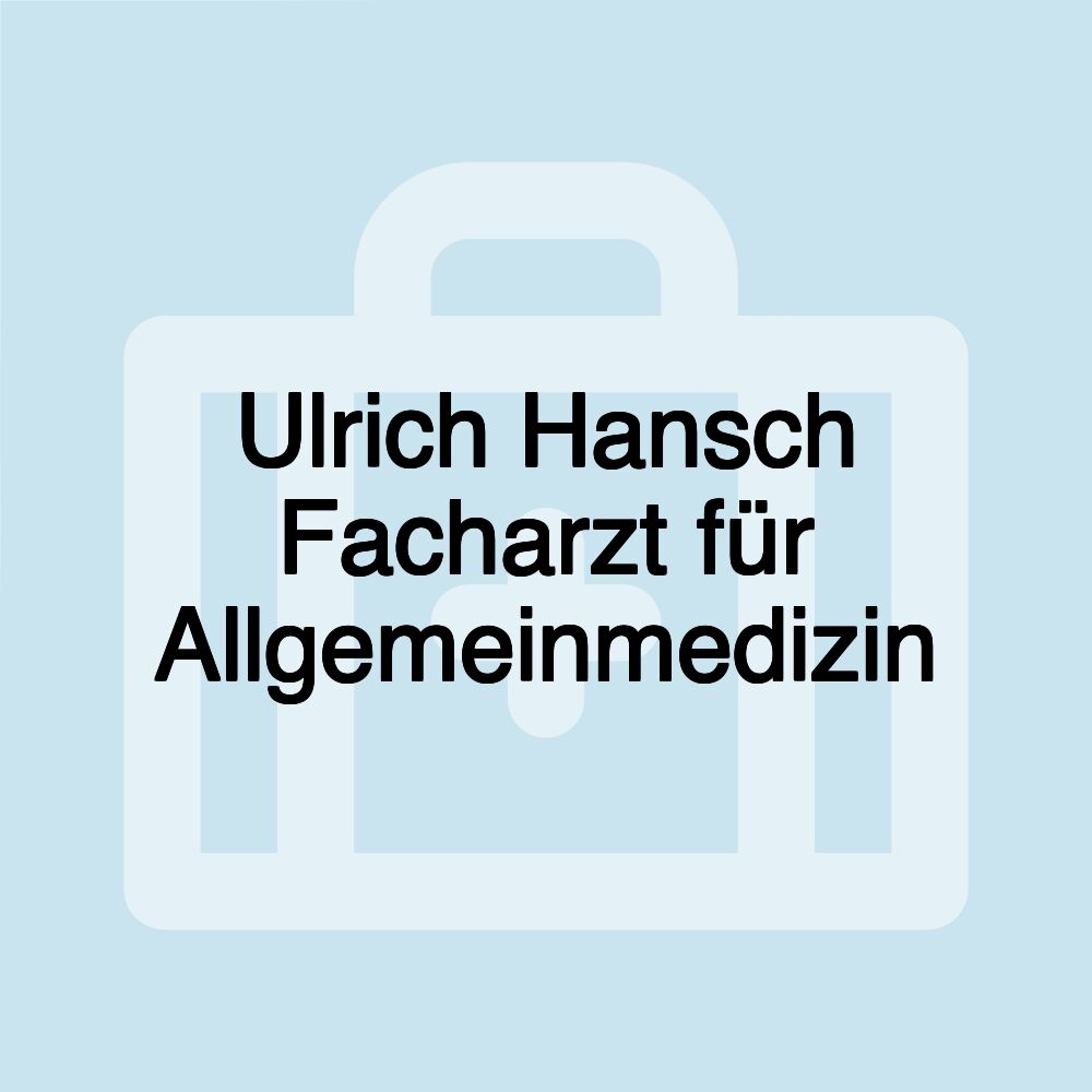 Ulrich Hansch Facharzt für Allgemeinmedizin