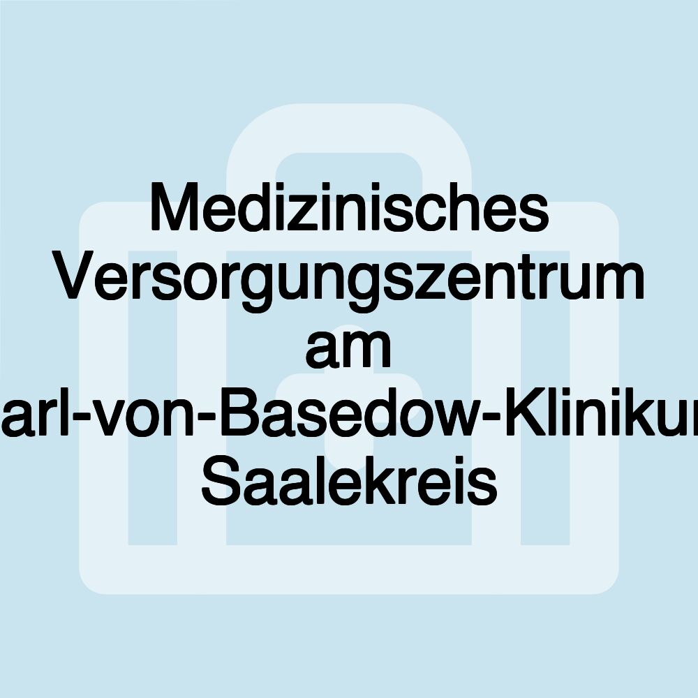 Medizinisches Versorgungszentrum am Carl-von-Basedow-Klinikum Saalekreis