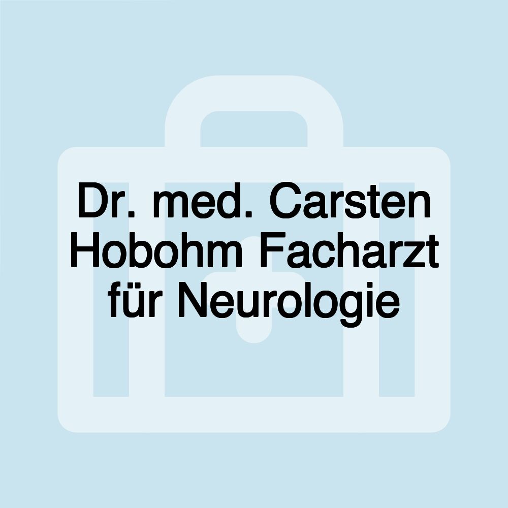 Dr. med. Carsten Hobohm Facharzt für Neurologie