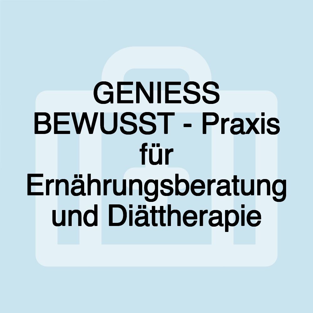 GENIESS BEWUSST - Praxis für Ernährungsberatung und Diättherapie