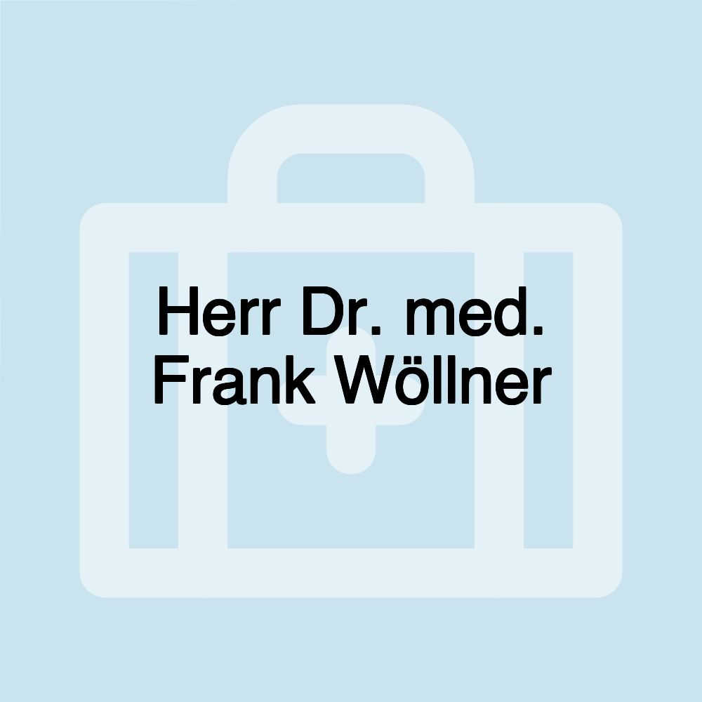 Herr Dr. med. Frank Wöllner