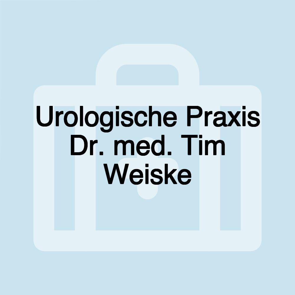 Urologische Praxis Dr. med. Tim Weiske