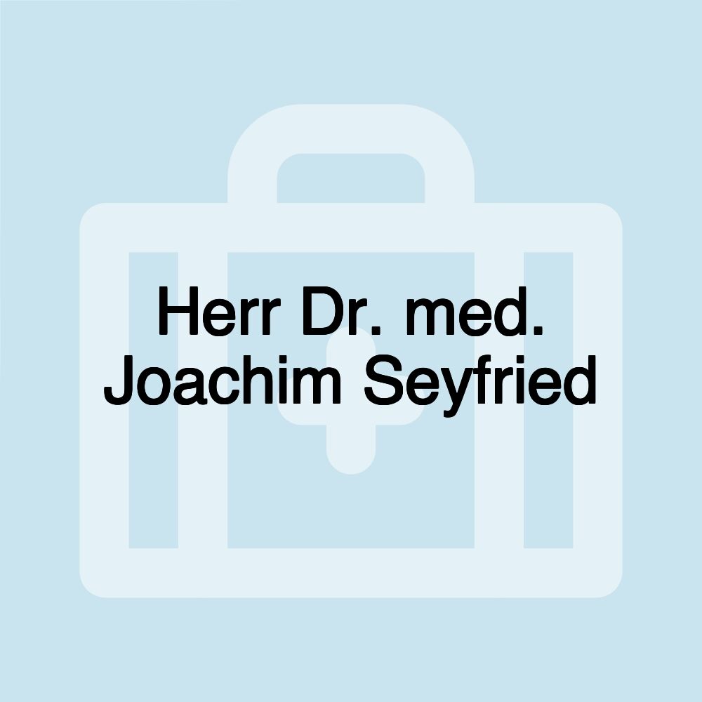 Herr Dr. med. Joachim Seyfried