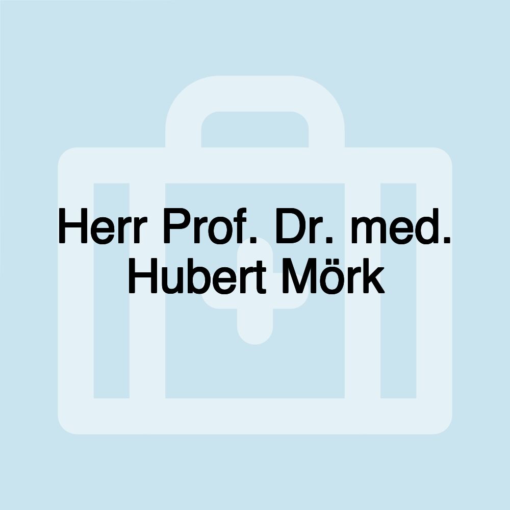 Herr Prof. Dr. med. Hubert Mörk