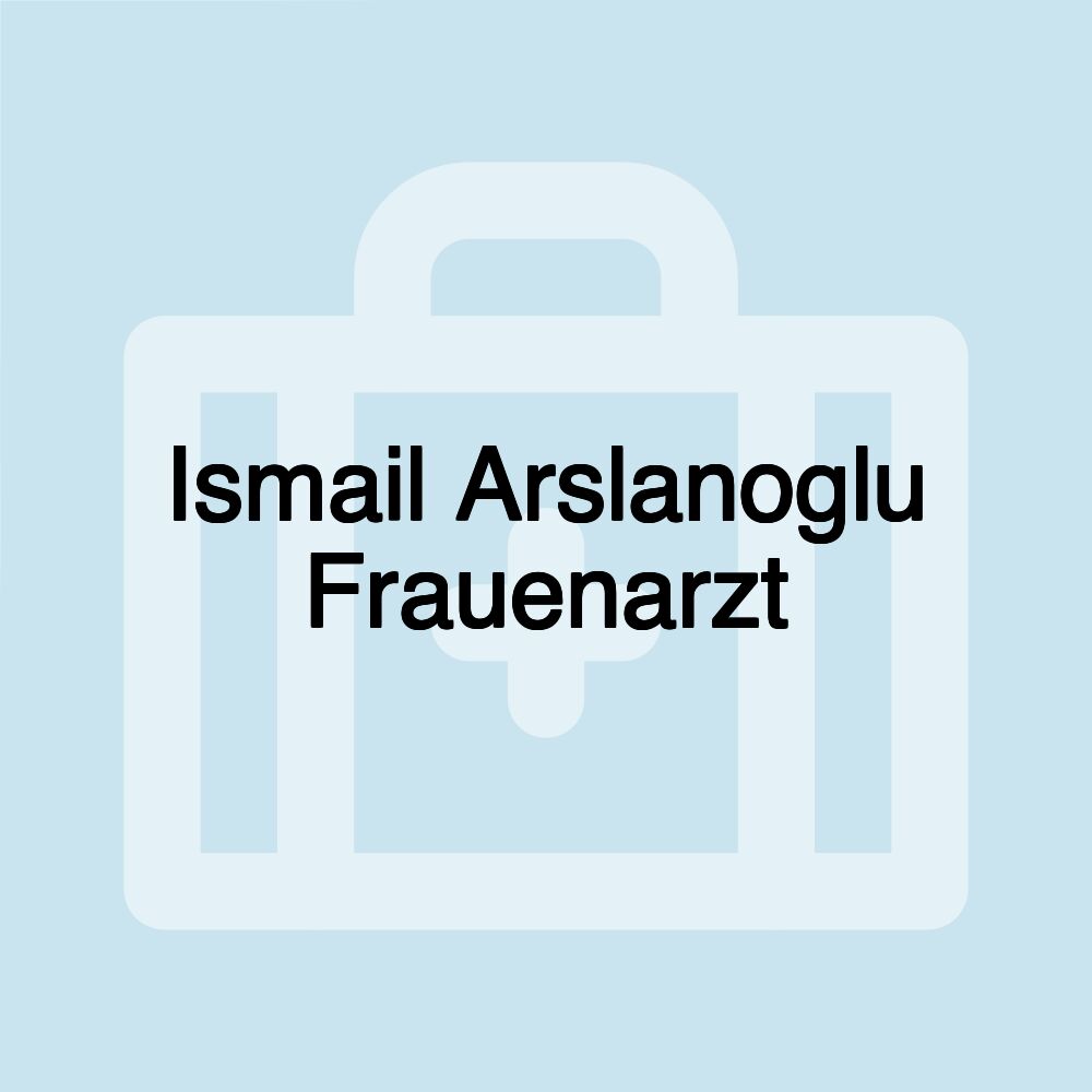 Ismail Arslanoglu Frauenarzt