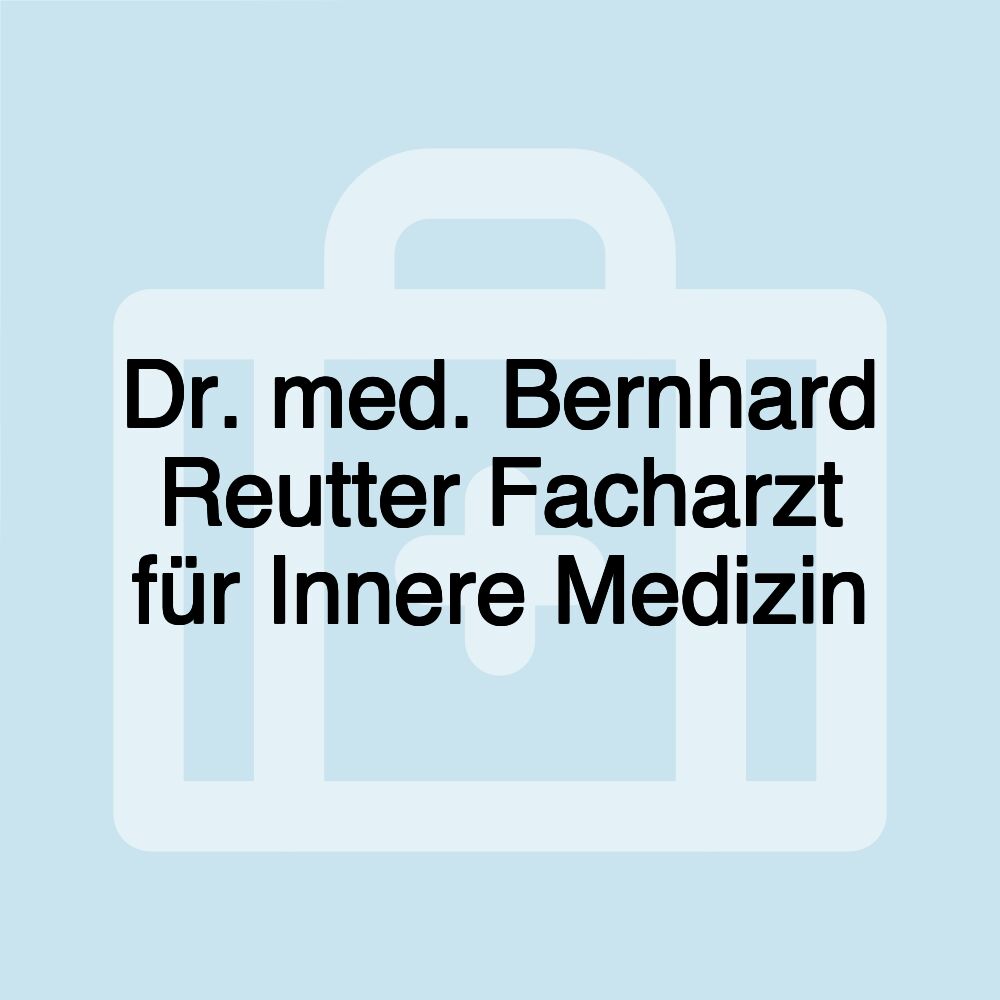 Dr. med. Bernhard Reutter Facharzt für Innere Medizin