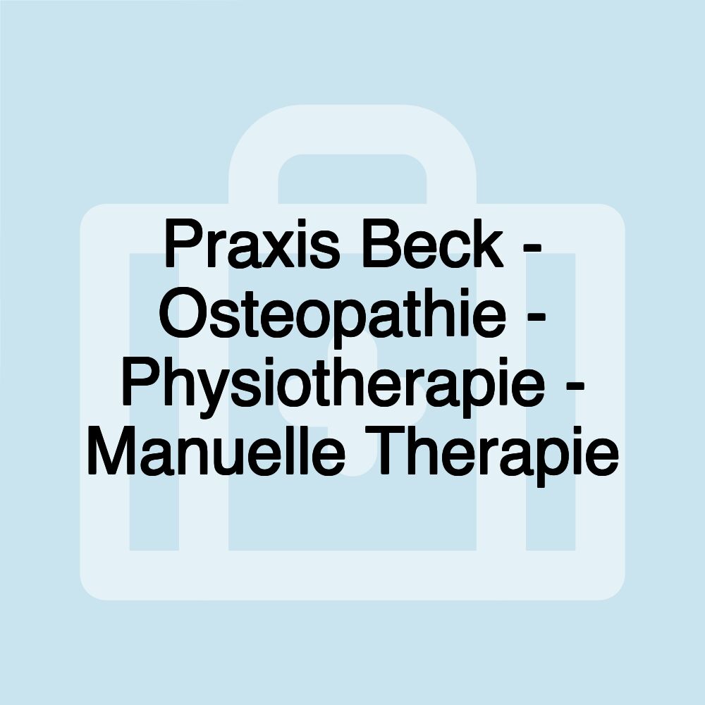 Praxis Beck - Osteopathie - Physiotherapie - Manuelle Therapie