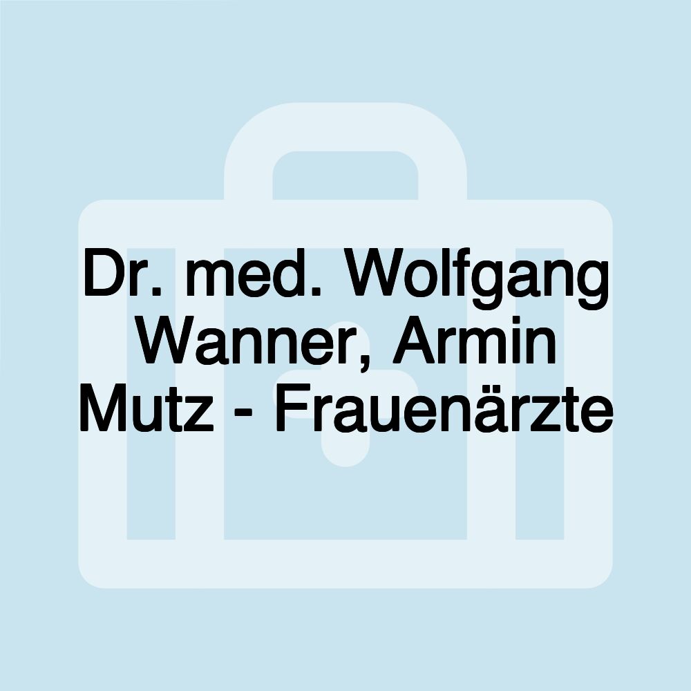 Dr. med. Wolfgang Wanner, Armin Mutz - Frauenärzte