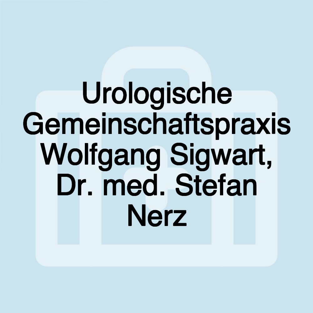 Urologische Gemeinschaftspraxis Wolfgang Sigwart, Dr. med. Stefan Nerz