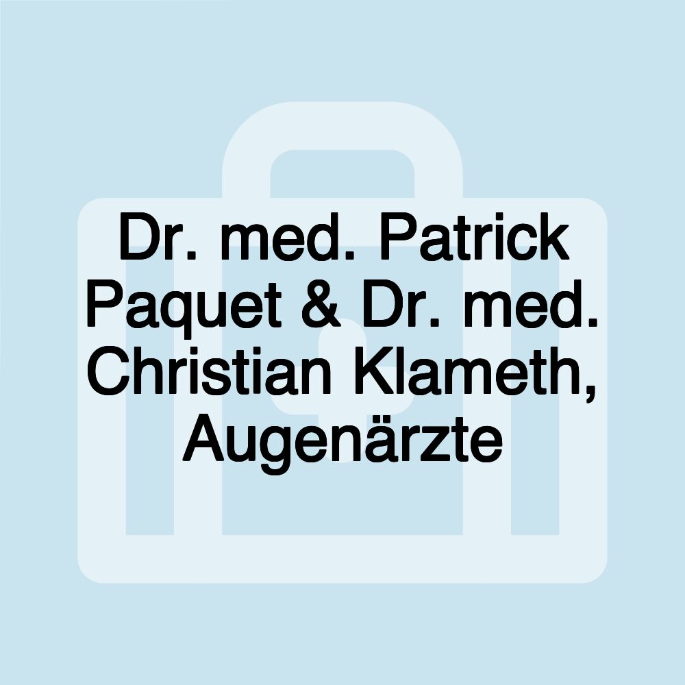 Dr. med. Patrick Paquet & Dr. med. Christian Klameth, Augenärzte