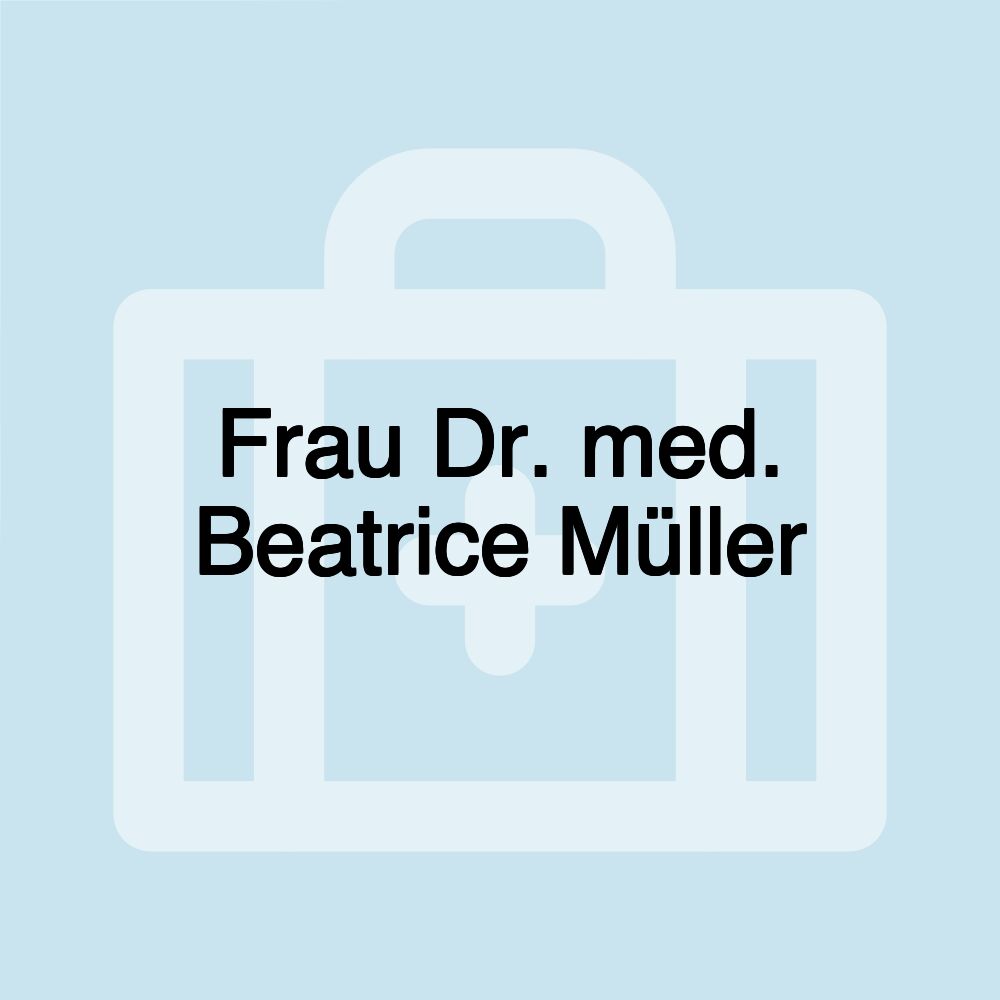 Frau Dr. med. Beatrice Müller