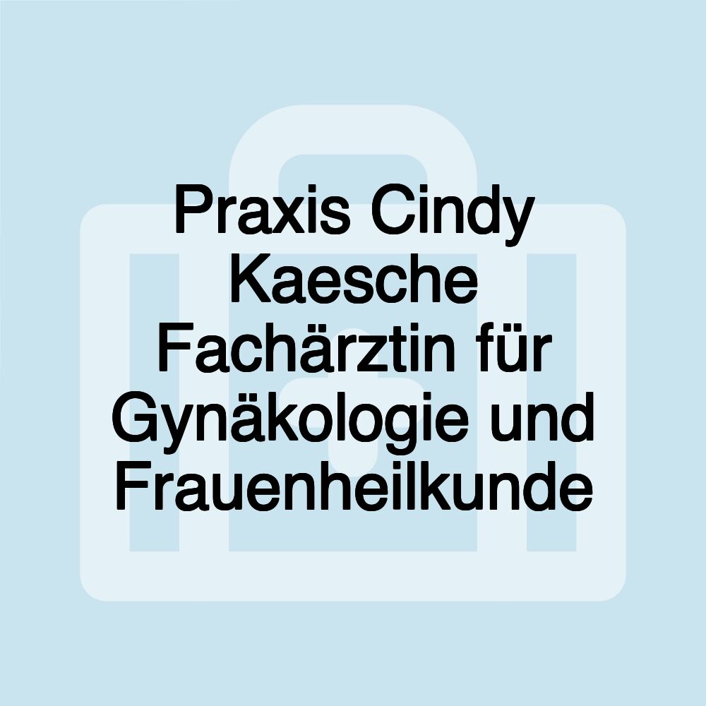 Praxis Cindy Kaesche Fachärztin für Gynäkologie und Frauenheilkunde