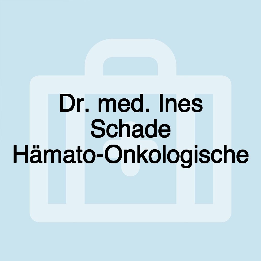 Dr. med. Ines Schade Hämato-Onkologische