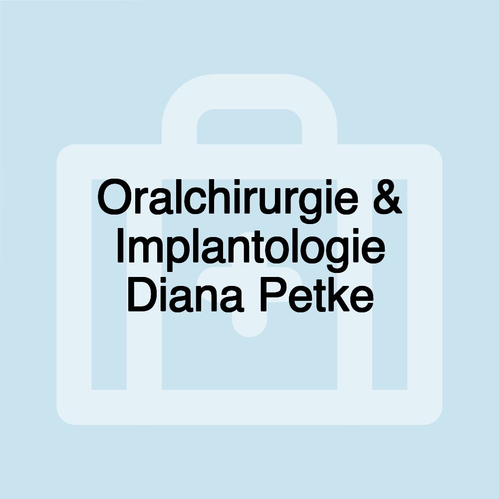 Oralchirurgie & Implantologie Diana Petke