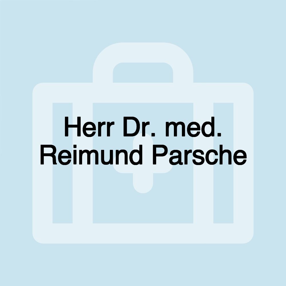 Herr Dr. med. Reimund Parsche