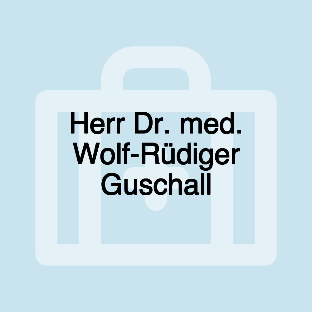 Herr Dr. med. Wolf-Rüdiger Guschall