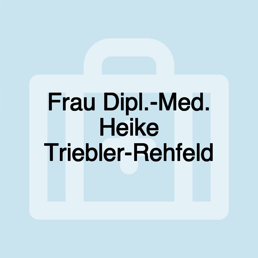 Frau Dipl.-Med. Heike Triebler-Rehfeld