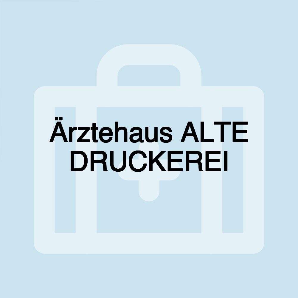 Ärztehaus ALTE DRUCKEREI