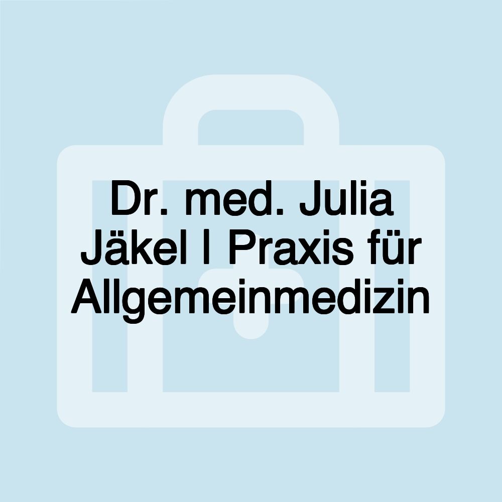 Dr. med. Julia Jäkel | Praxis für Allgemeinmedizin