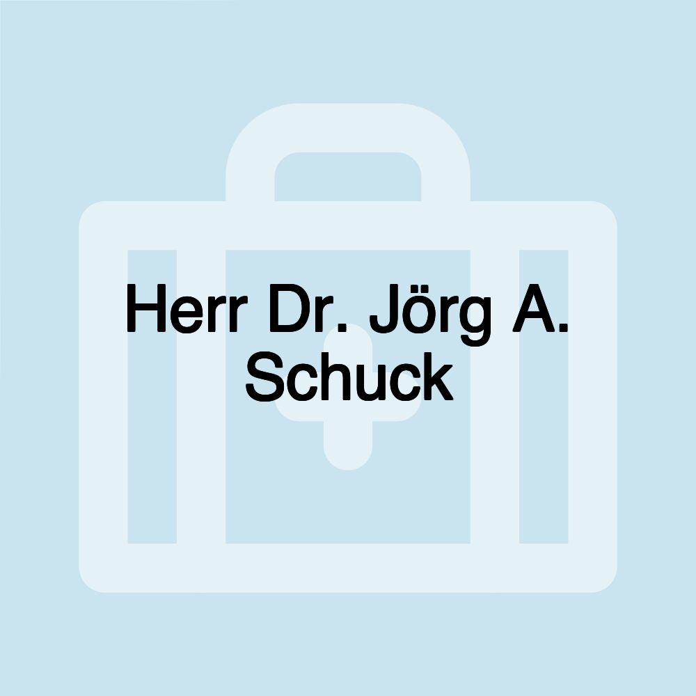 Herr Dr. Jörg A. Schuck