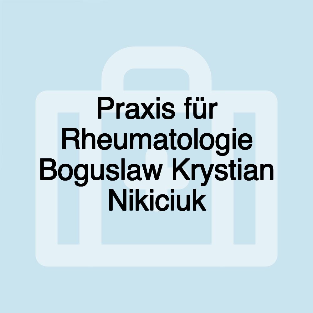 Praxis für Rheumatologie Boguslaw Krystian Nikiciuk