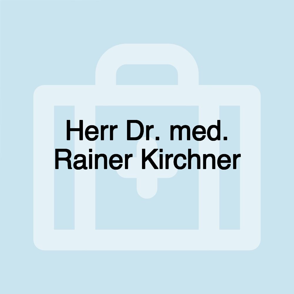 Herr Dr. med. Rainer Kirchner