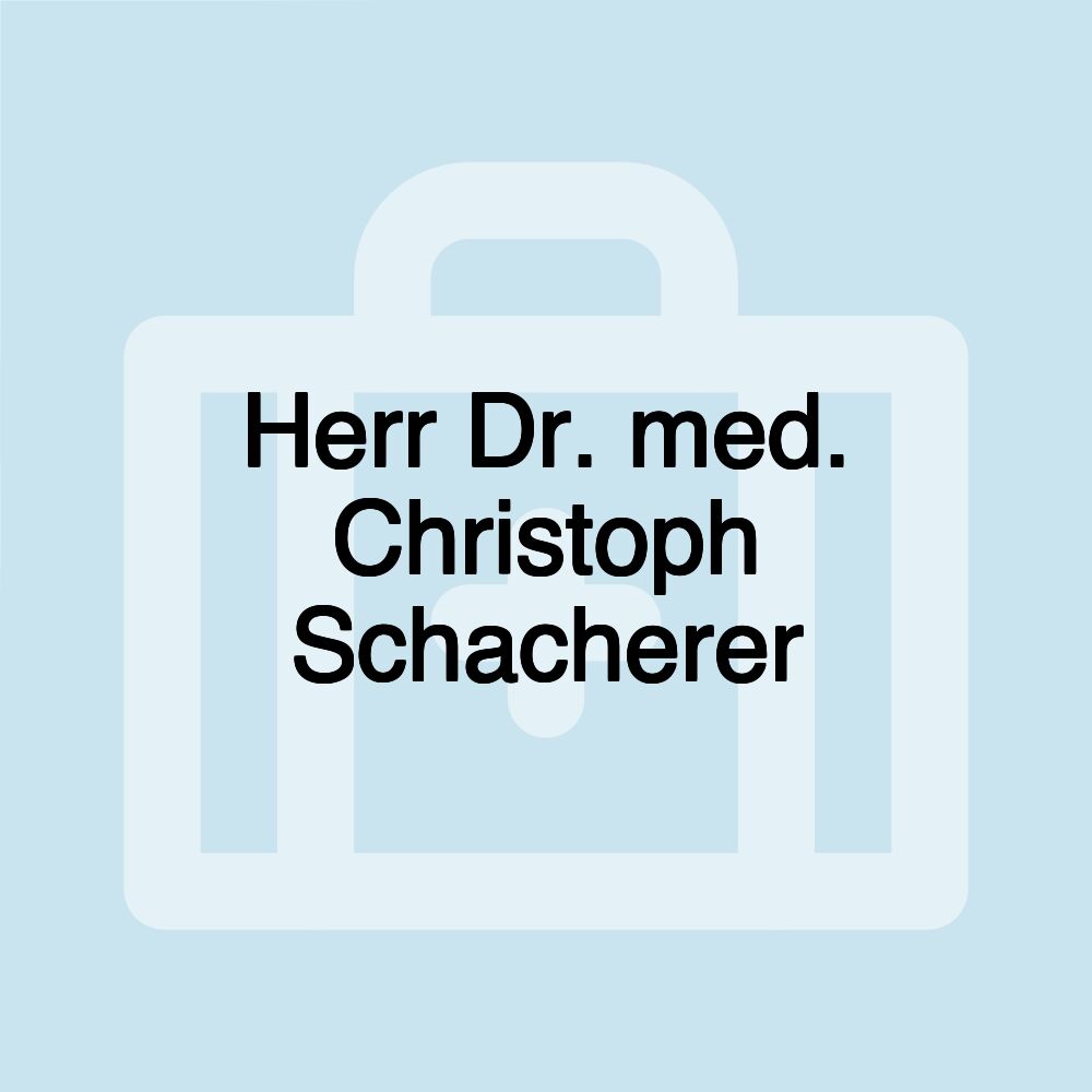 Herr Dr. med. Christoph Schacherer