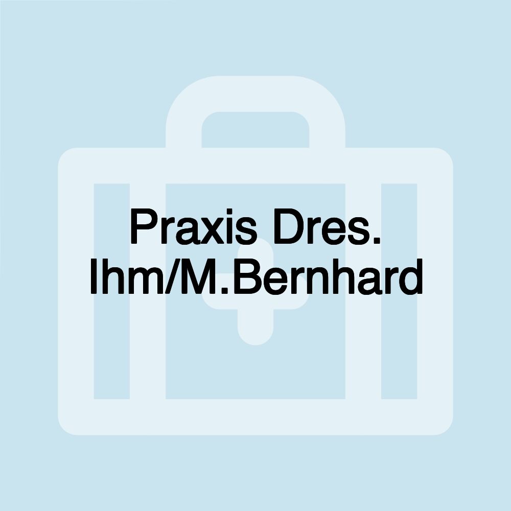 Praxis Dres. Ihm/M.Bernhard