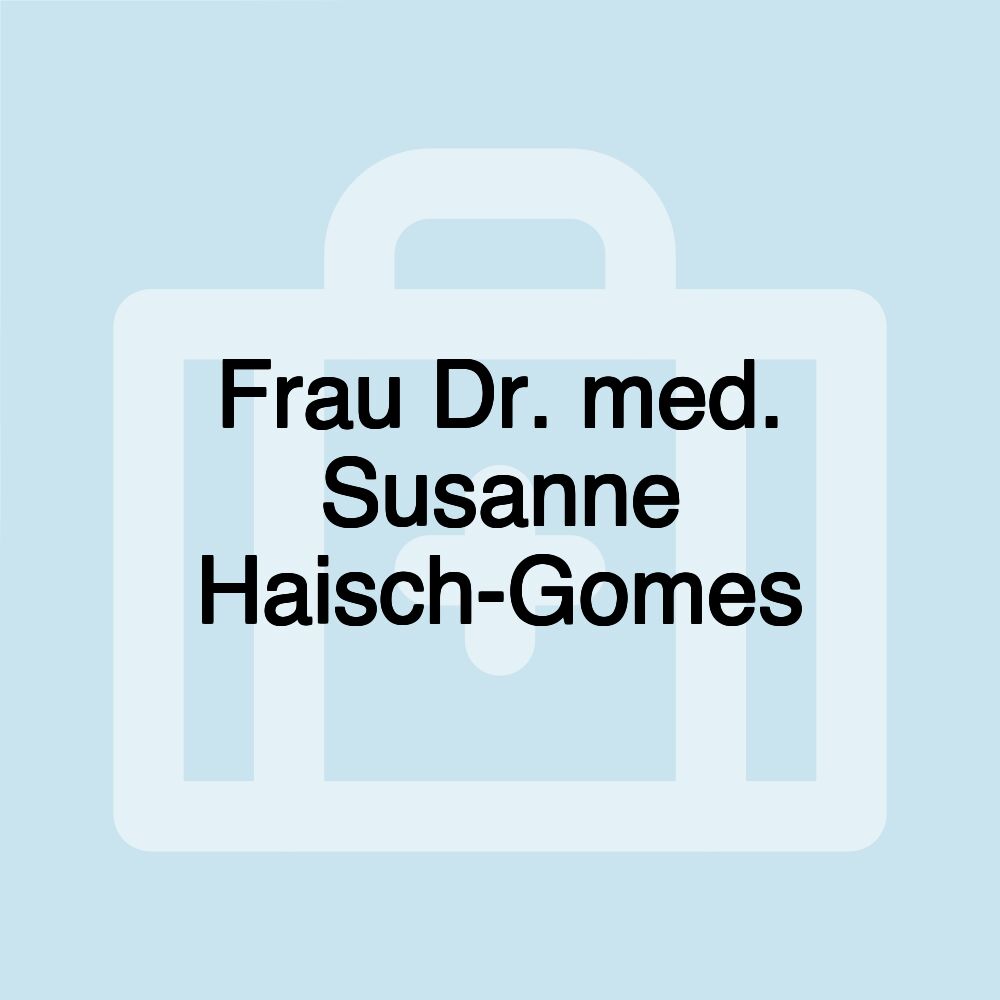 Frau Dr. med. Susanne Haisch-Gomes