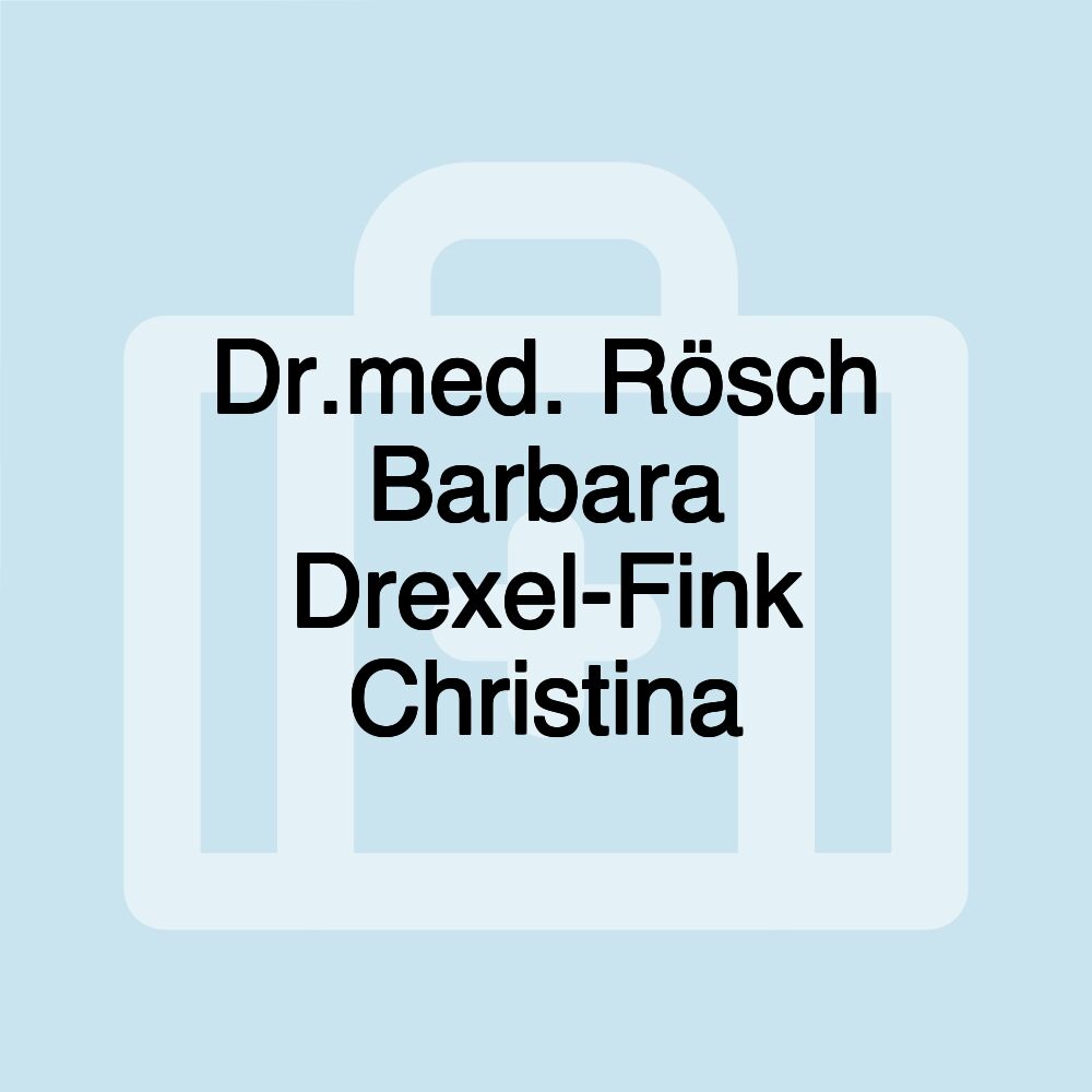 Dr.med. Rösch Barbara Drexel-Fink Christina