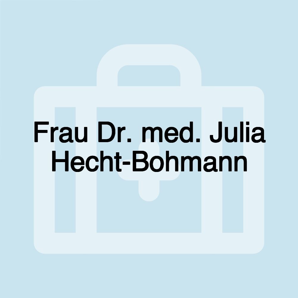 Frau Dr. med. Julia Hecht-Bohmann