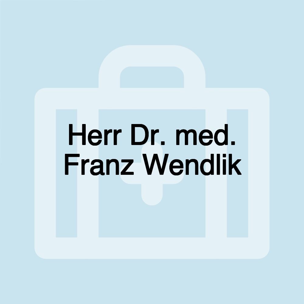 Herr Dr. med. Franz Wendlik