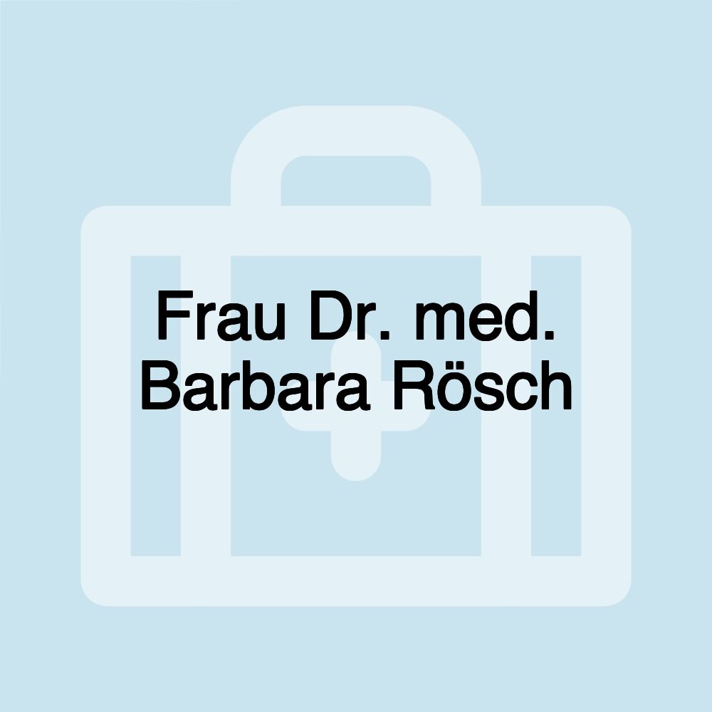 Frau Dr. med. Barbara Rösch