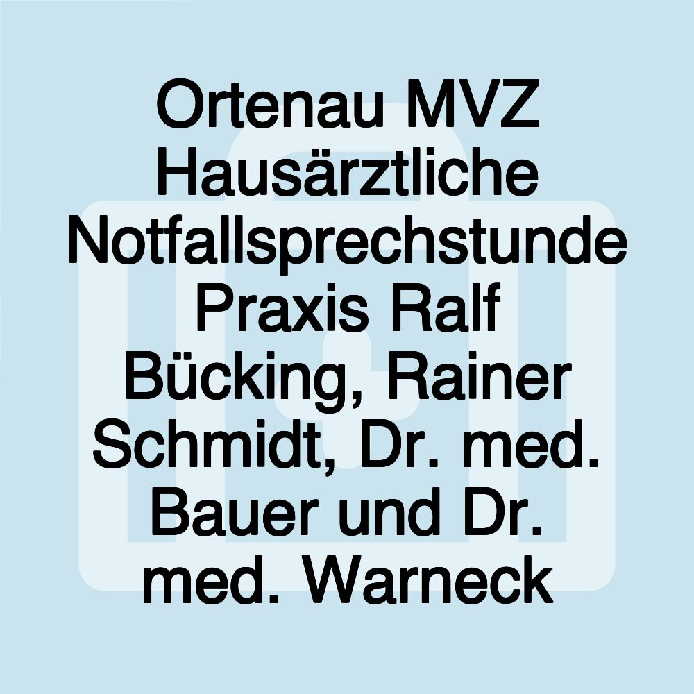 Ortenau MVZ Hausärztliche Notfallsprechstunde Praxis Ralf Bücking, Rainer Schmidt, Dr. med. Bauer und Dr. med. Warneck