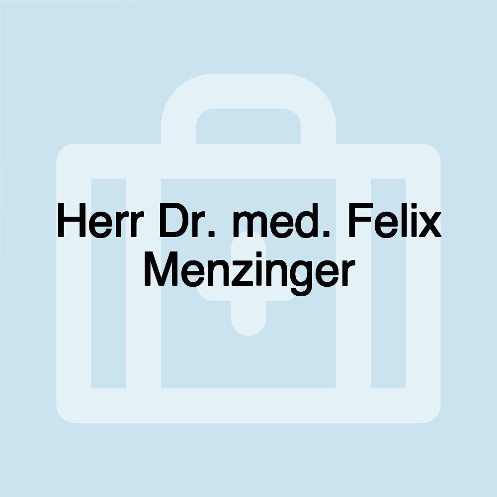 Herr Dr. med. Felix Menzinger