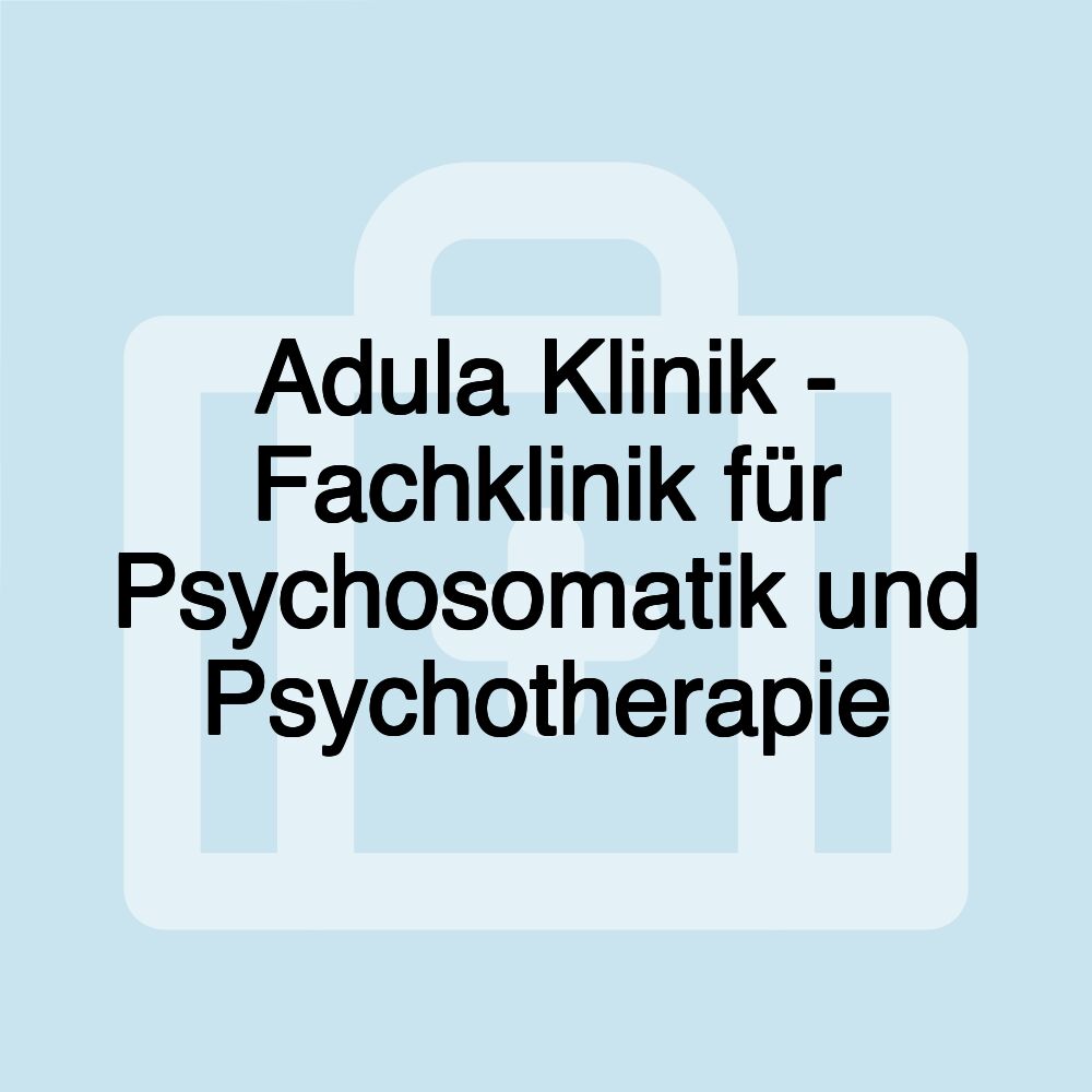 Adula Klinik - Fachklinik für Psychosomatik und Psychotherapie