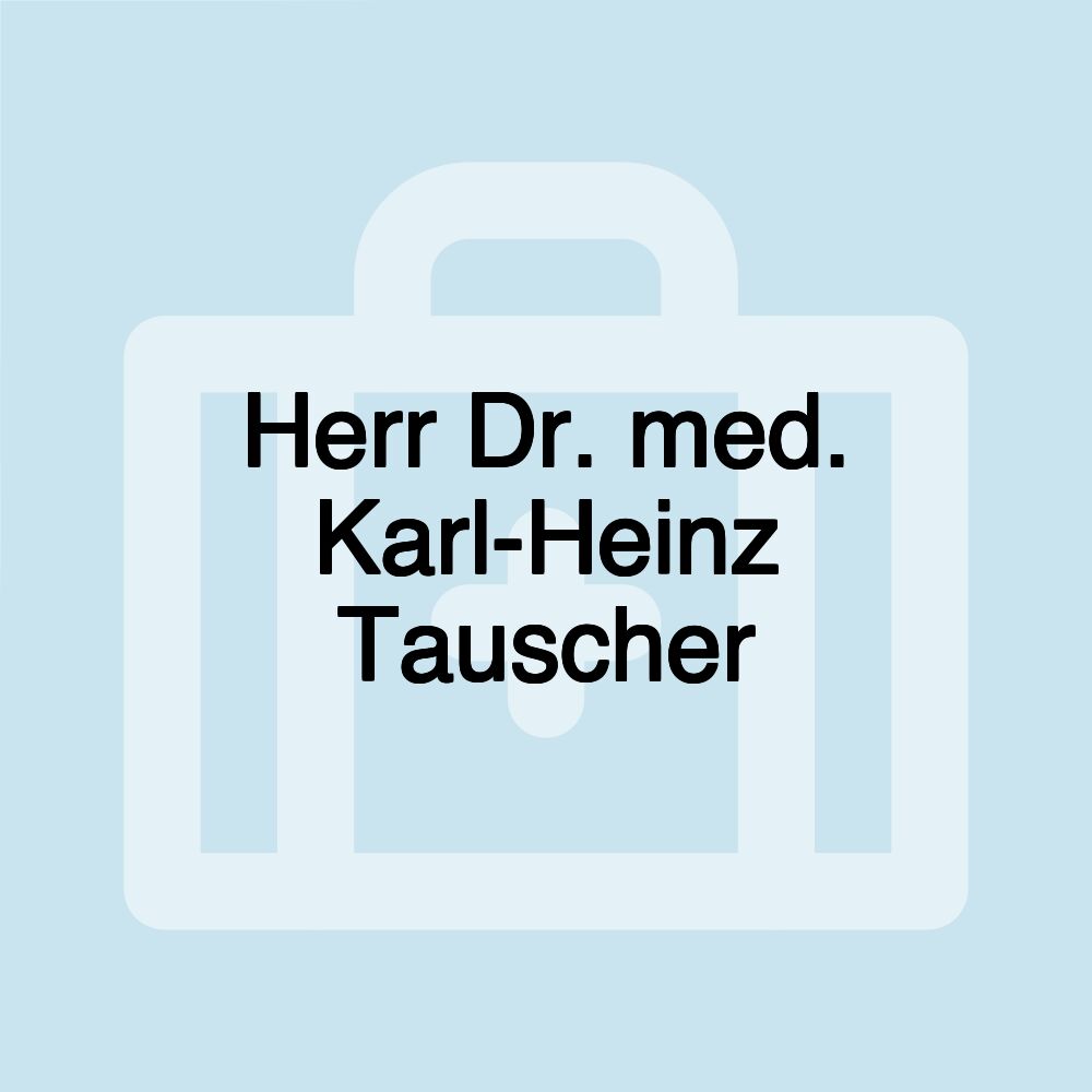 Herr Dr. med. Karl-Heinz Tauscher