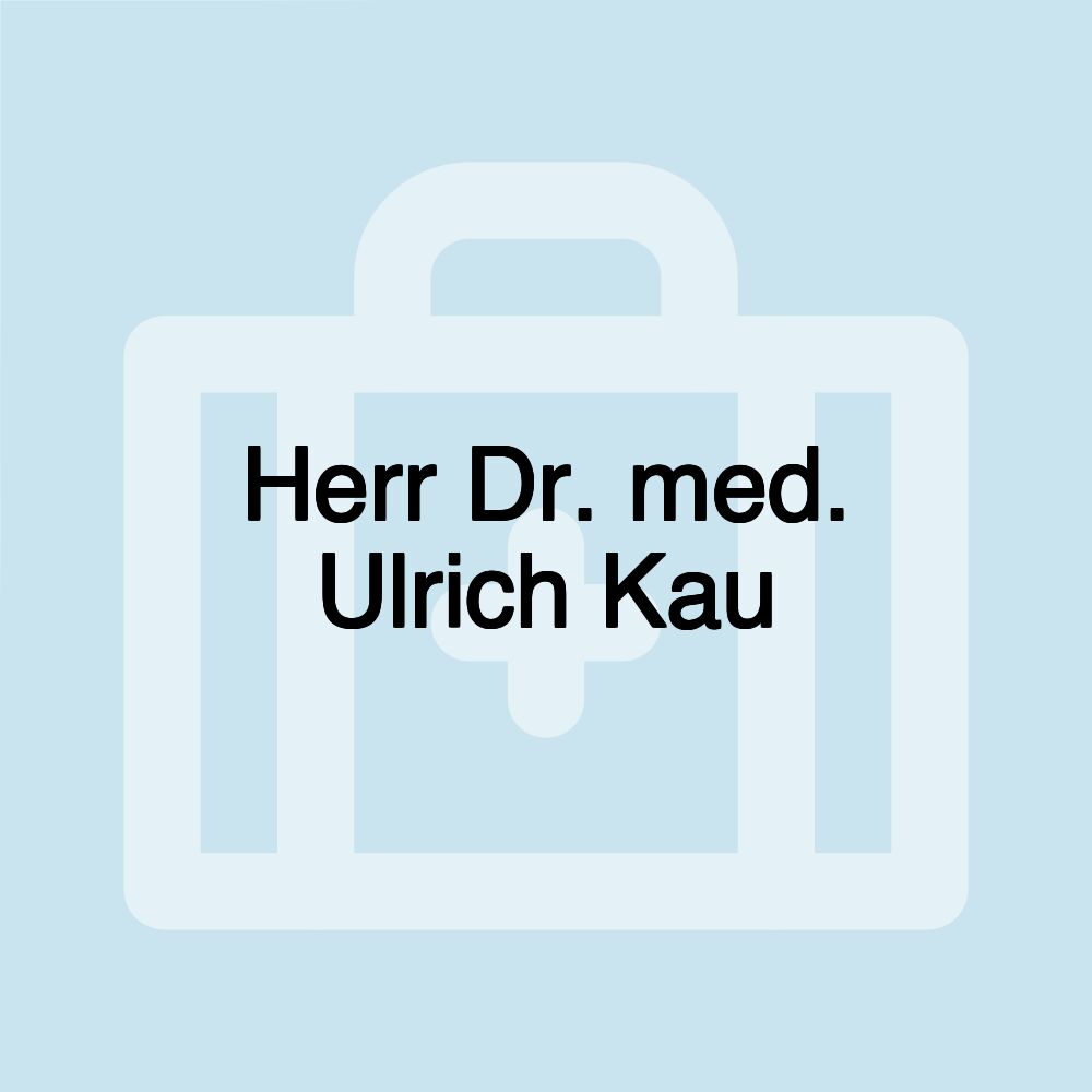 Herr Dr. med. Ulrich Kau